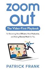 Zoom Out: The Video-First Playbook for Becoming More Efficient, More Productive, and Making Remote Work for You 