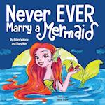 Never EVER Marry a Mermaid 