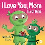 I Love You, Mom - Earth Ninja