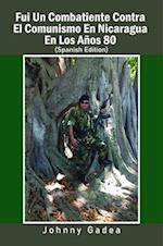 Fui Un Combatiente Contra El Comunismo En Nicaragua En Los Años 80