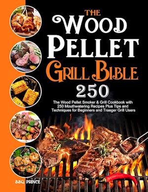 The Wood Pellet Grill Bible