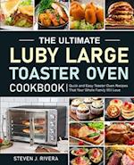 The Ultimate Luby Large Toaster Oven Cookbook 