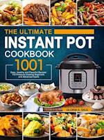 The Ultimate Instant Pot Cookbook: 1001 Easy, Healthy and Flavorful Recipes For Every Model of Instant Pot and For Beginners and Advanced Users 