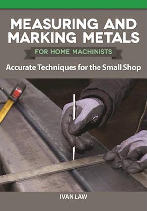 Measuring and Marking Metals for Home Machinists