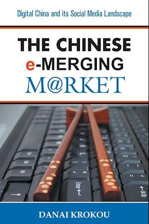The Chinese e-Merging Market, Second Edition: Digital China and its Social Media Landscape