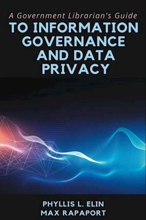 Government Librarian's Guide to Information Governance and Data Privacy