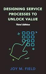 Designing Service Processes to Unlock Value, Third Edition