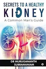 Secrets to a Healthy Kidney: A Common Man's Guide 