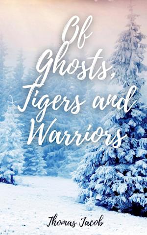 Of Ghosts, Tigers and Warriors