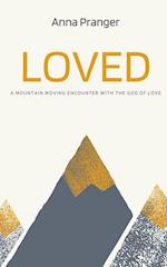 LOVED : A Mountain-Moving Encounter with the God of Love 
