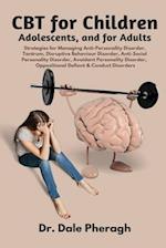 CBT for Children, Adolescents, and Adults: Strategies for Managing Anti-Personality, Disruptive Behaviour, Anti-Social Personality, Avoidant Personali