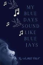 My Blue Days Sound Like Blue Jays 