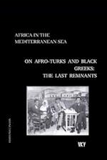 Africa in the Mediterranean On Afro-Turks and Black Greeks: The Last Remnants 