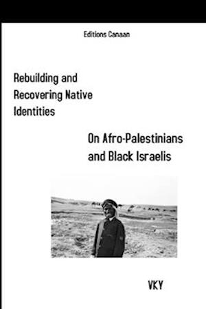 Rebuilding and Recovering Native Identities On Afro-Palestinians and Black Israelis