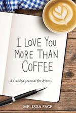 I Love You More Than Coffee