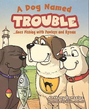 A Dog Named Trouble...Goes Fishing with Pawleys and Ryman