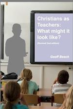 Christians as Teachers: What Might it Look Like? (Revised 2nd edition) 