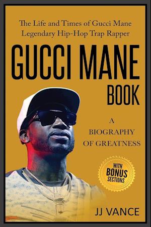 Gucci Mane Book - A Biography of Greatness