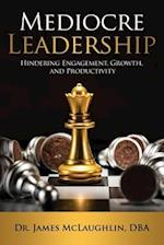 Mediocre Leadership: Hindering Engagement, Growth, and Productivity 