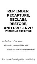 Remember, Recapture, Reclaim, Restore, and Preserve