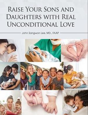 Raise Your Sons and Daughters with Real Unconditional Love