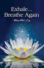 Exhale...Breathe Again