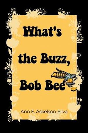 What's the Buzz, Bob Bee?