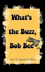 What's the Buzz, Bob Bee?