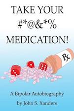 Take Your #*@&*% Medication!