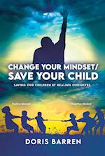 Change Your Mindset / Save Your Child