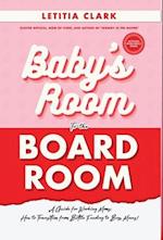 Baby's Room to the BoardRoom: A Guide for Working Moms: How to Transition from Bottle Feeding to Boss Moves! 