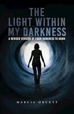 The Light Within My Darkness: A Revised Version of From Darkness to Dawn 