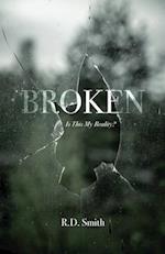 Broken: Is This My Reality? 