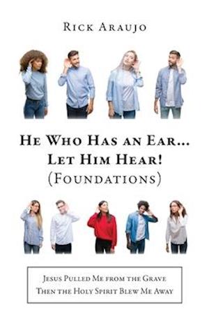 He Who Has an Ear... Let Him Hear!: (Foundations)