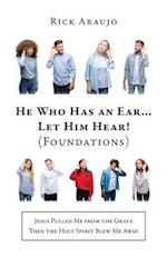 He Who Has an Ear... Let Him Hear!: (Foundations) 