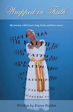 Wrapped in Faith: My journey with breast, lung, brain, and bone cancer. 