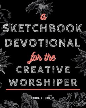 Sketchbook Devotional for the Creative Worshiper