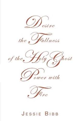 Desire the Fullness of the Holy Ghost Power with Fire