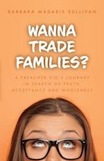 Wanna Trade Families?: A Preacher's Kid's Journey in Search of Truth, Acceptance and Wholeness 