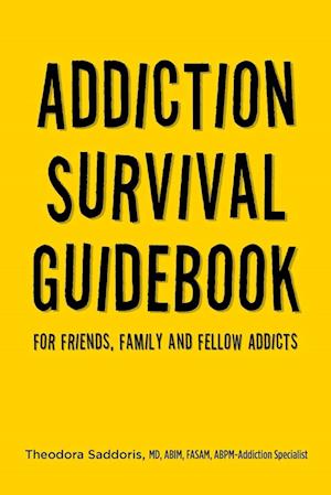 Addiction Survival Guidebook: For Friends, Family and Fellow Addicts