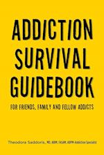 Addiction Survival Guidebook: For Friends, Family and Fellow Addicts 