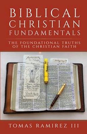 Biblical Christian Fundamentals: The Foundational Truths of the Christian Faith