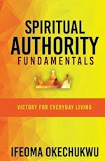 Spiritual Authority Fundamentals: Victory for Everyday Living 