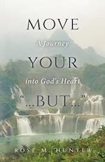 Move Your "...But...": A Journey into God's Heart 