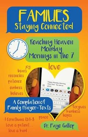 Families Staying Connected - Reaching Heaven Monday Mornings in the 7: A Compilation of Family Prayer-Texts