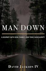 Man Down: A Journey with God, Family, and Toxic Masculinity 