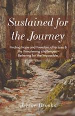 Sustained for the Journey: Finding Hope and Freedom after loss & life threatening challenges - Believing for the Impossible. 