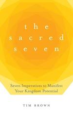 The Sacred Seven: Seven Imperatives to Manifest Your Kingdom Potential 