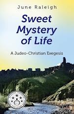 Sweet Mystery of Life: A Judeo-Christian Exegesis 