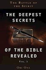 The Deepest Secrets of the Bible Revealed Volume 5: The Battle of the Spirit 